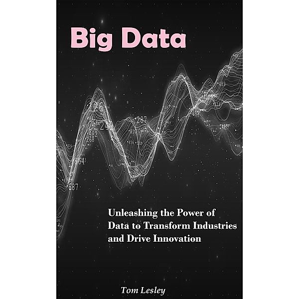 Big Data: Unleashing the Power of Data to Transform Industries and Drive Innovation, May Reads