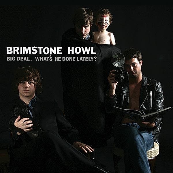 Big Deal (What'S He Done Lately?), Brimstone Howl