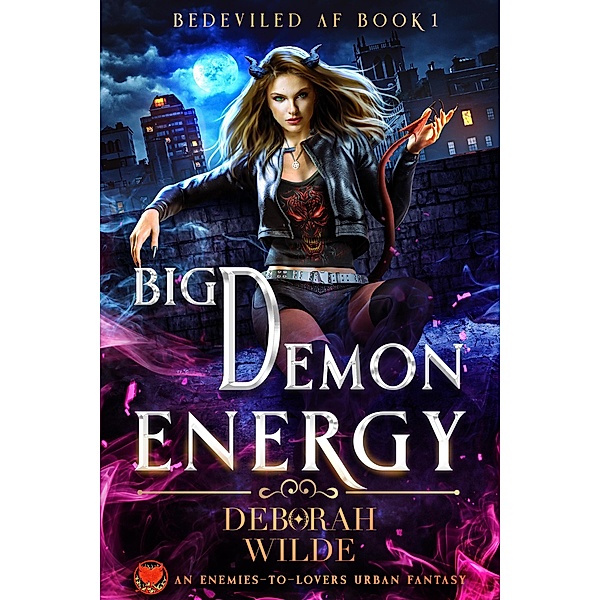 Big Demon Energy: An Enemies-to-Lovers Urban Fantasy (Bedeviled AF, #1) / Bedeviled AF, Deborah Wilde