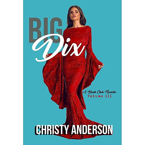 Big Dix (A Book Club Novella, #3) / A Book Club Novella, Christy Anderson