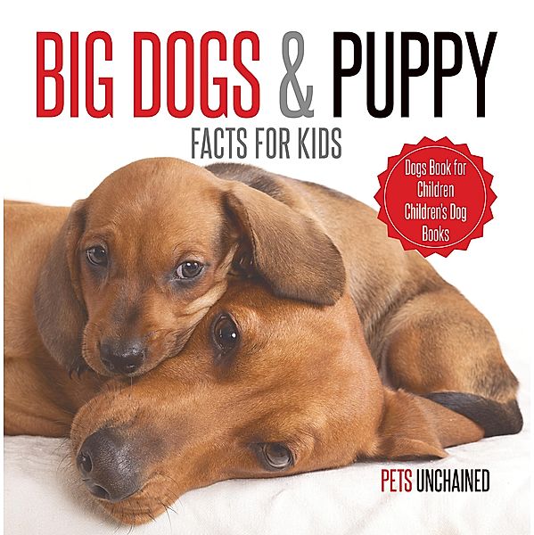 Big Dogs & Puppy Facts for Kids | Dogs Book for Children | Children's Dog Books / Pets Unchained, Pets Unchained