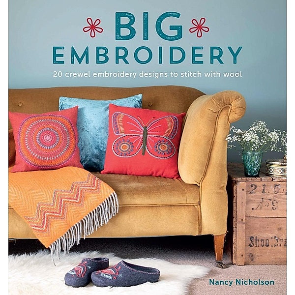 Big Embroidery: 20 Crewel Embroidery Designs to Stitch with Wool, Nancy Nicholson