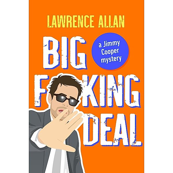 Big F@!king Deal (Jimmy Cooper Mysteries, #2) / Jimmy Cooper Mysteries, Lawrence Allan