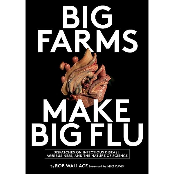 Big Farms Make Big Flu, Rob Wallace