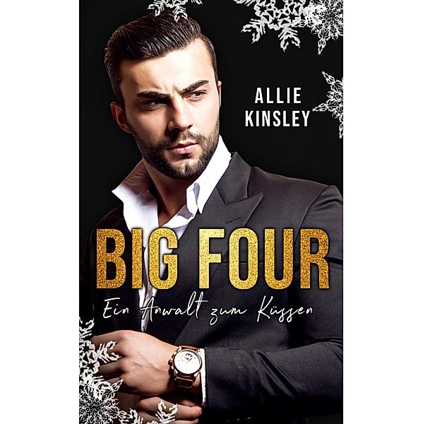 BIG FOUR: Ein Anwalt zum Küssen / BIG FOUR Bd.1, Allie Kinsley