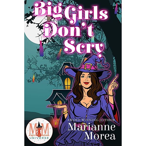 Big Girls Don't Scry: Magic and Mayhem Universe, Marianne Morea