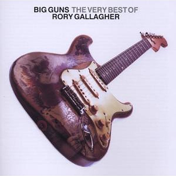 Big Guns - The Best Of Rory Gallagher, Rory Gallagher