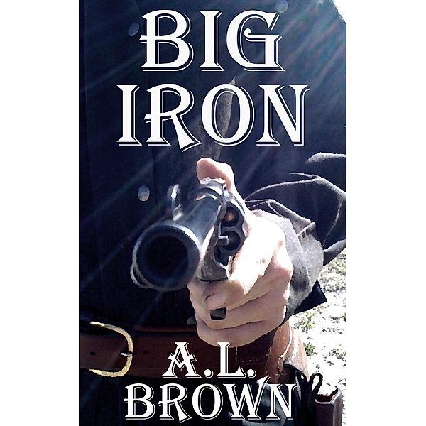 Big Iron / A.L. Brown, A. L. Brown