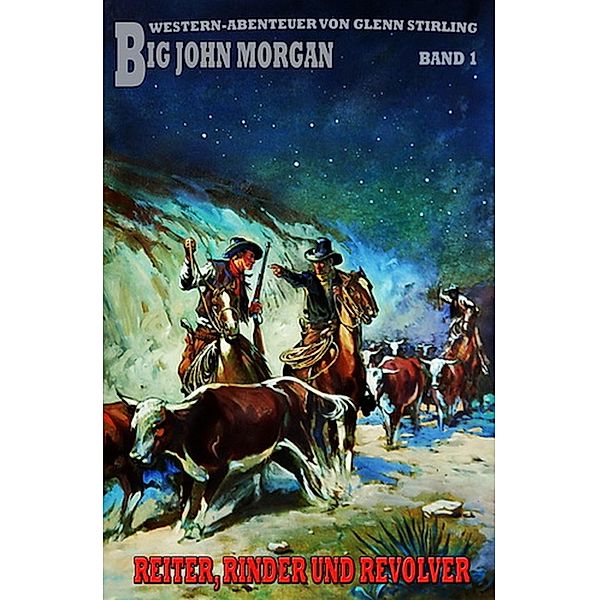 Big John Morgan #1: Rinder, Reiter und Revolver, Glenn Stirling