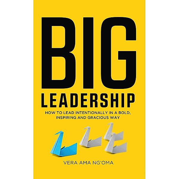 BIG Leadership / booksmango, Vera Ama Ng'oma