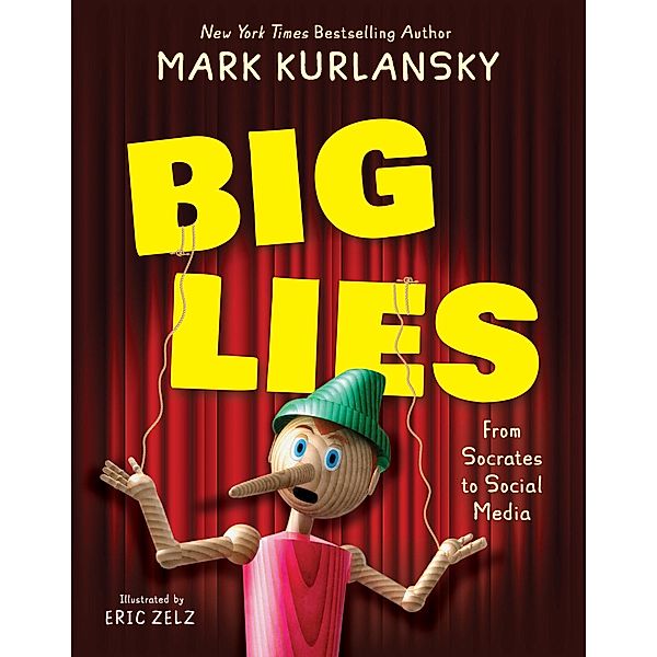 BIG LIES: from Socrates to Social Media, Mark Kurlansky, Eric Zelz