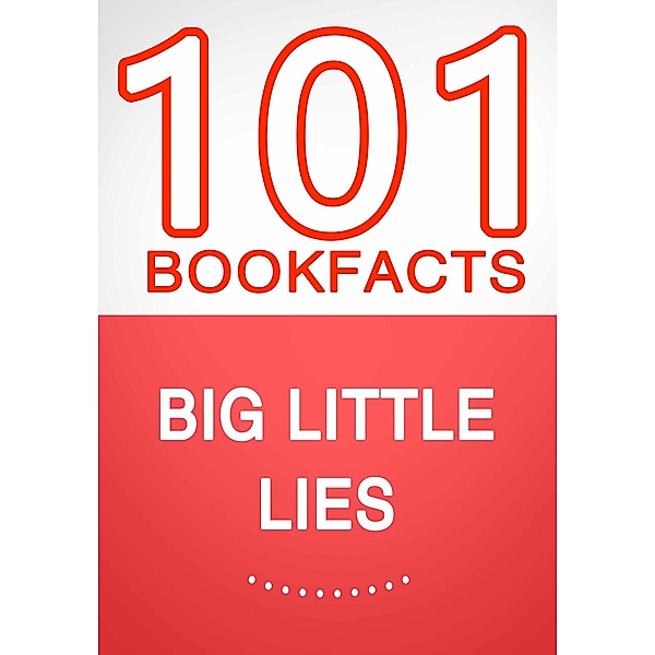Big Little Lies - 101 Amazing Facts You Didn't Know, G. Whiz