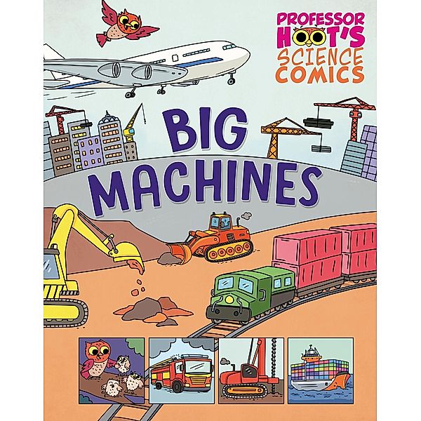 Big Machines / Professor Hoot's Science Comics Bd.8, Greta Birch