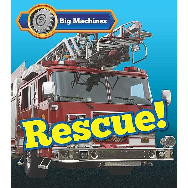 Big Machines Rescue! / Raintree Publishers, Catherine veitch