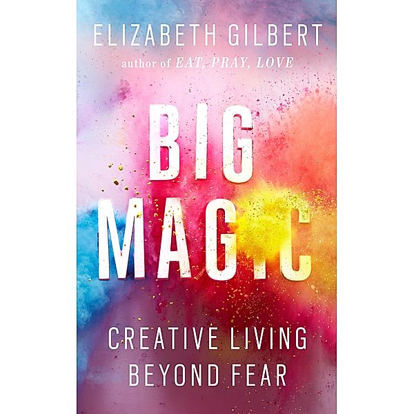 Big Magic, Elizabeth Gilbert