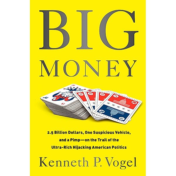Big Money, Kenneth P Vogel