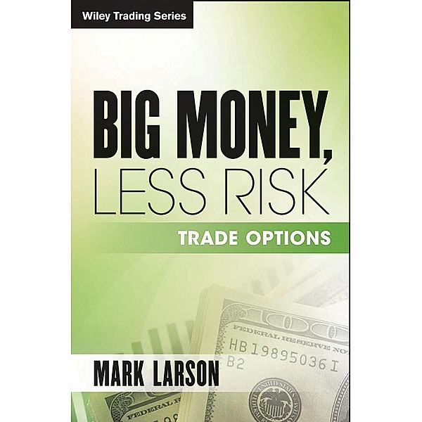 Big Money, Less Risk / Wiley Trading Series, Mark Larson