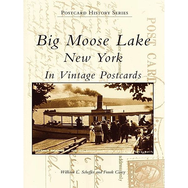 Big Moose Lake, New York in Vintage Postcards, William L. Scheffer