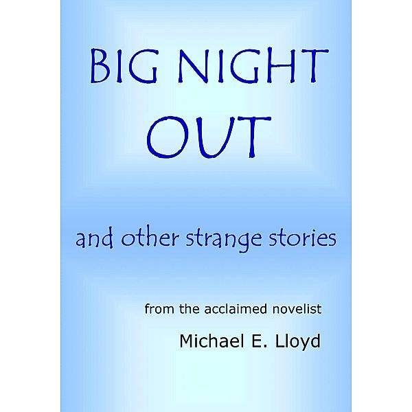 Big Night Out and Other Strange Stories, Michael E. Lloyd
