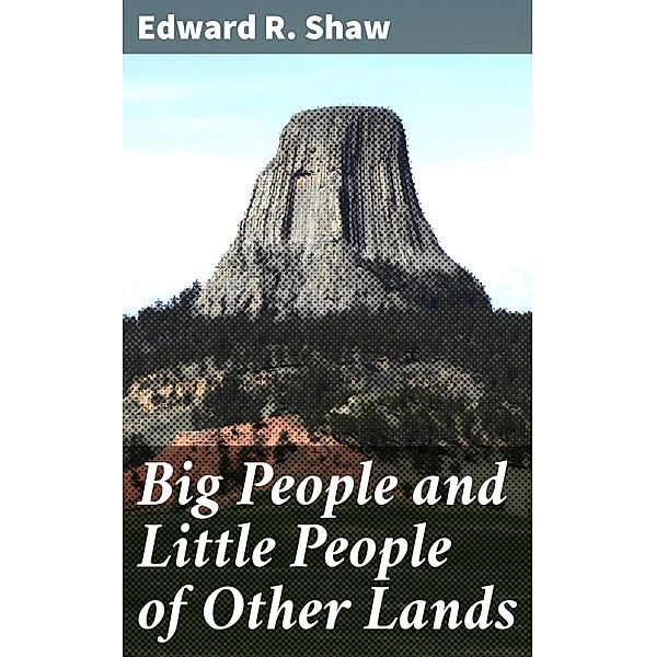 Big People and Little People of Other Lands, Edward R. Shaw