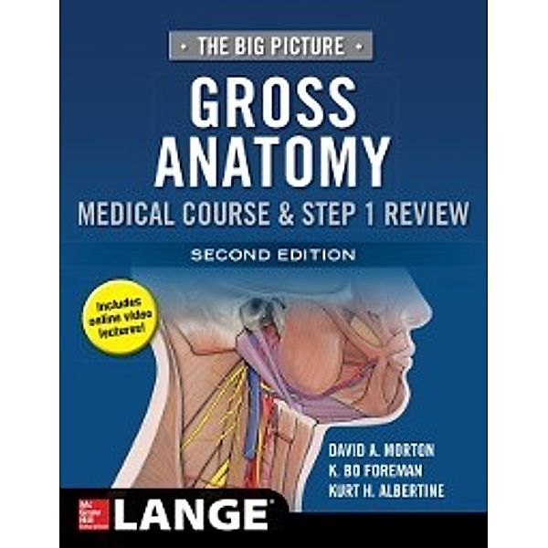 Big Picture: Gross Anatomy, Medical Course & Step 1 Review, Second Edition, David A. Morton, K. Bo Foreman, Kurt H. Albertine