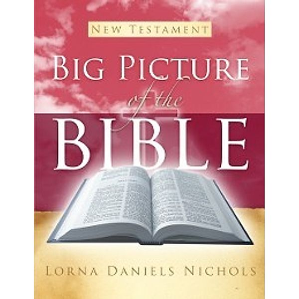 Big Picture of the Bible-New Testament, Lorna Daniels Nichols