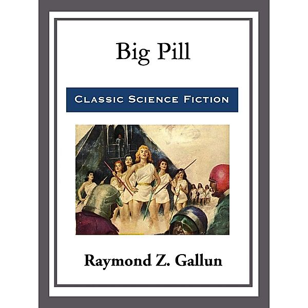Big Pill, Raymond Z. Gallun