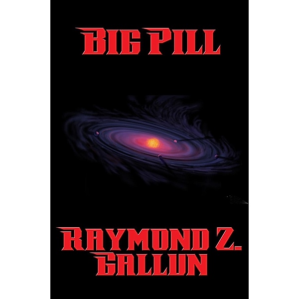 Big Pill / Positronic Publishing, Raymond Z. Gallun