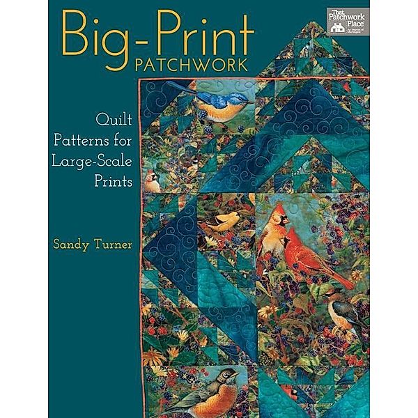 Big-Print Patchwork / That Patchwork Place, Sandy Turner