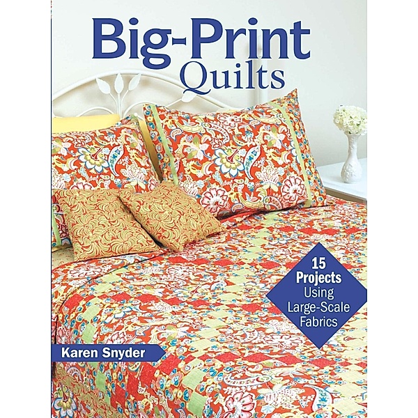 Big-Print Quilts, Karen Snyder