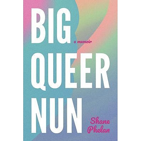 Big Queer Nun, Shane Phelan