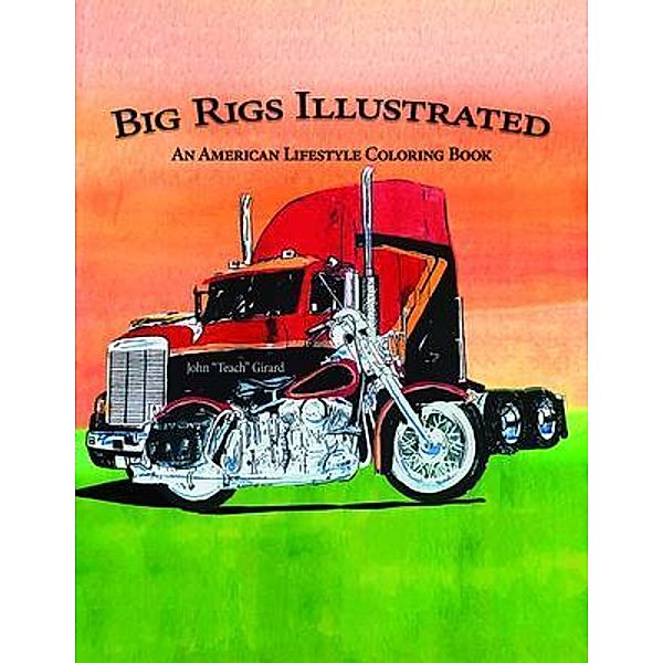 Big Rigs Illustrated / Telepub LLC, John "Teach" Girard