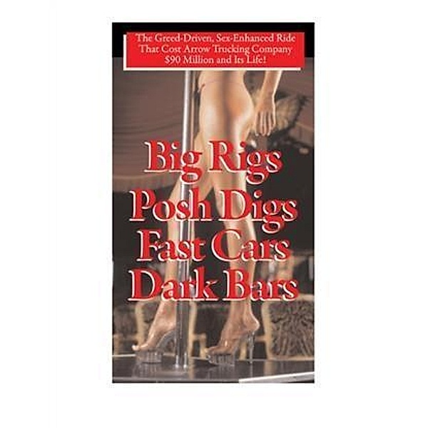 Big Rigs, Posh Digs, Fast Cars, Dark Bars!, Charles H. Hood