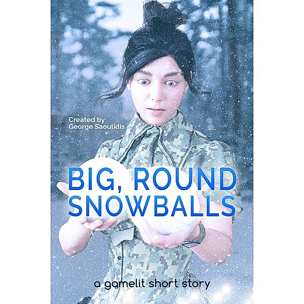 Big, Round Snowballs: A GameLit Story (Deimos Çelik) / Deimos Çelik, George Saoulidis
