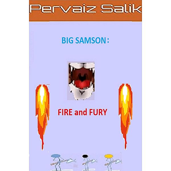 Big Samson: Fire and Fury, Pervaiz Salik