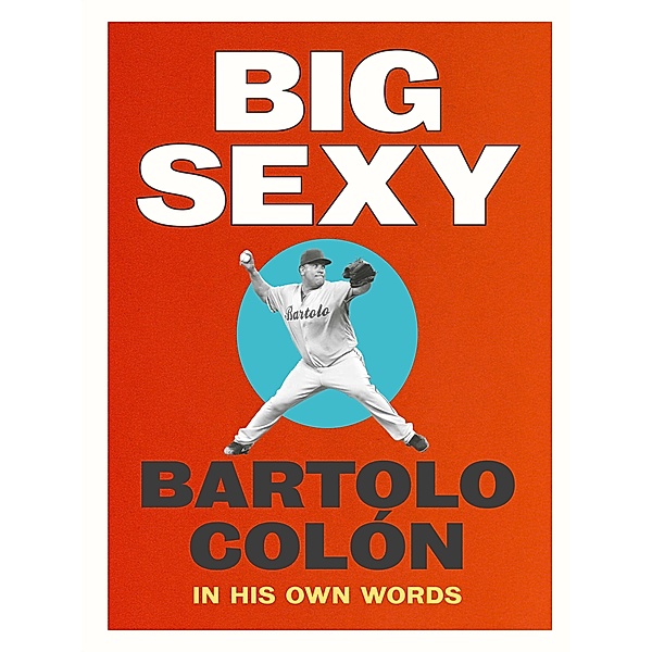 Big Sexy, Bartolo Colón