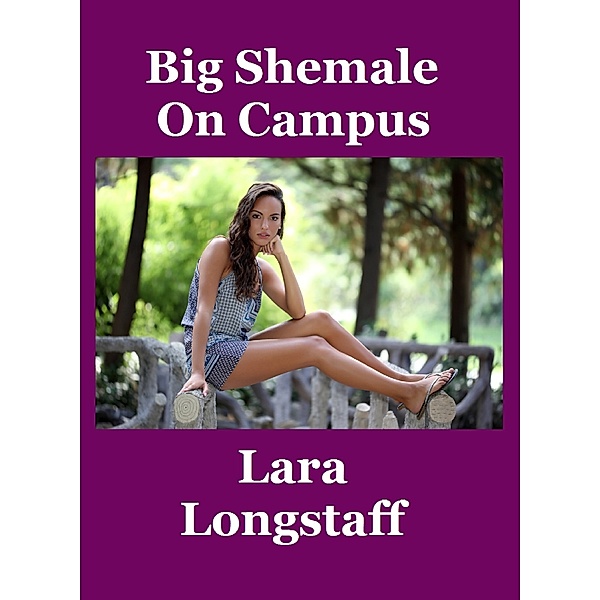Big Shemale On Campus, Lara Longstaff