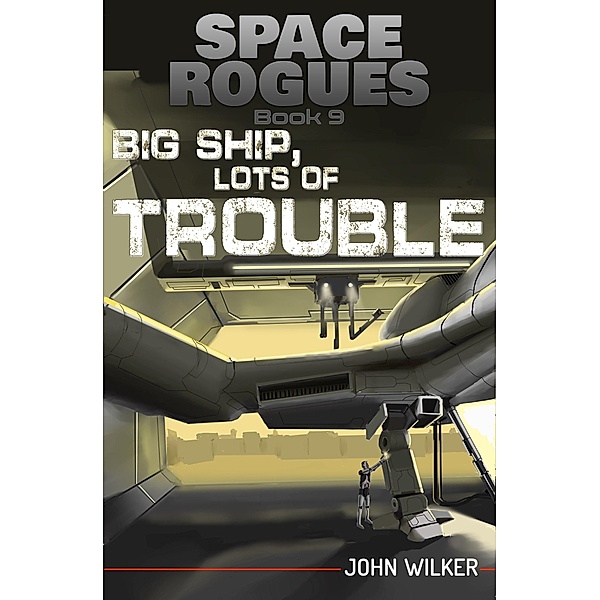 Big Ship, Lots of Trouble (Space Rogues, #9) / Space Rogues, John Wilker