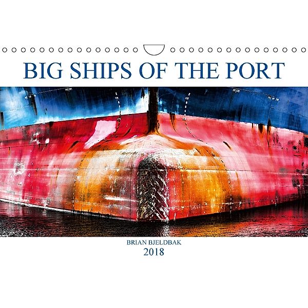 Big ships of the port (Wall Calendar 2018 DIN A4 Landscape), Brian Bjeldbak