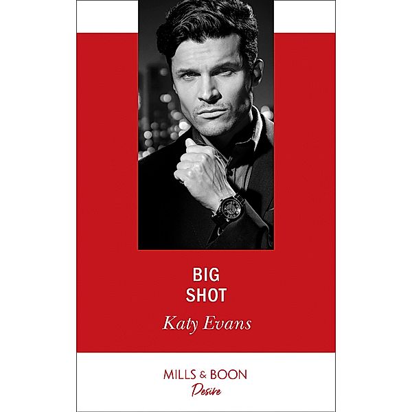 Big Shot (Mills & Boon Desire), Katy Evans