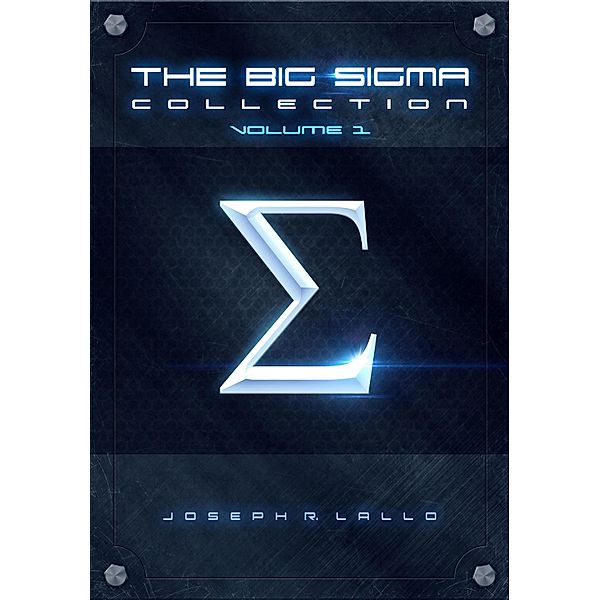 Big Sigma Collection: Volume 1, Joseph R. Lallo