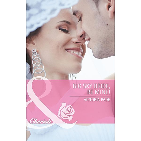 Big Sky Bride, Be Mine! (Mills & Boon Cherish) (Northbridge Nuptials, Book 16) / Mills & Boon Cherish, Victoria Pade