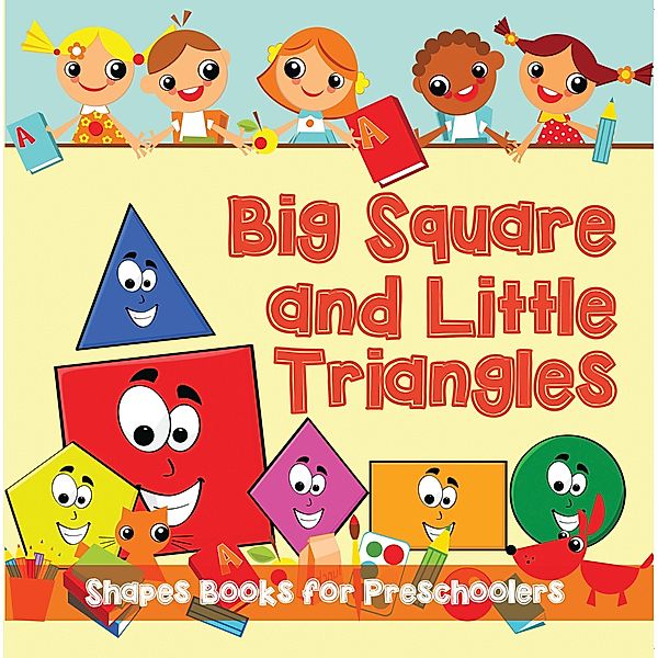 Big Squares and Little Triangles!: Shapes Books for Preschoolers / Speedy Publishing LLC, Speedy Publishing LLC