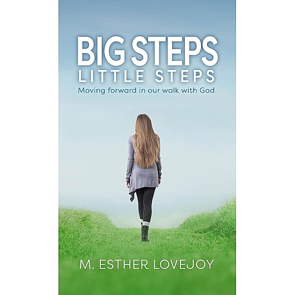 Big Steps, Little Steps: Moving Forward in Our Walk with God, M. Esther Lovejoy