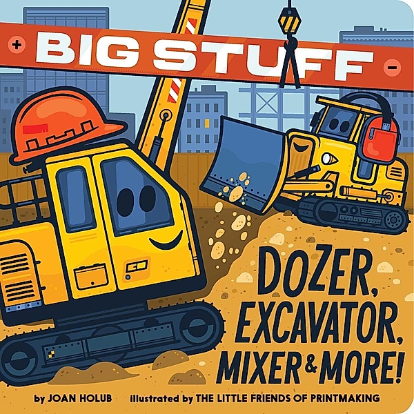 Big Stuff Dozer, Excavator, Mixer & More!, Joan Holub