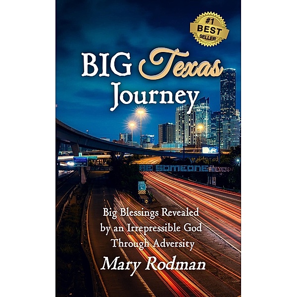 Big Texas Journey: Big Blessings Revealed by an Irrepressible God Through Adversity (The Irrepressible Disciple Series, #3) / The Irrepressible Disciple Series, Mary Rodman