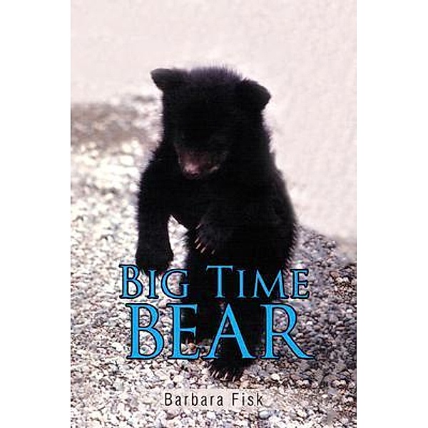 Big Time Bear / Word Art Publishing, Barbara Fisk