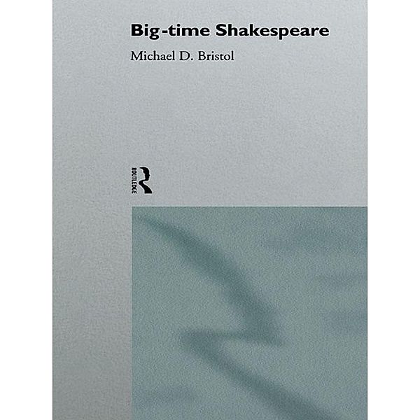 Big-Time Shakespeare, Michael D. Bristol