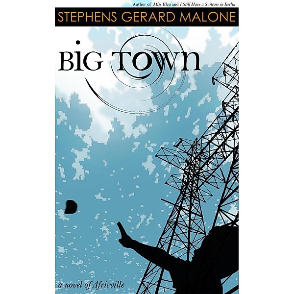Big Town: A Novel of Africville / Stephens Gerard Malone, Stephens Gerard Malone