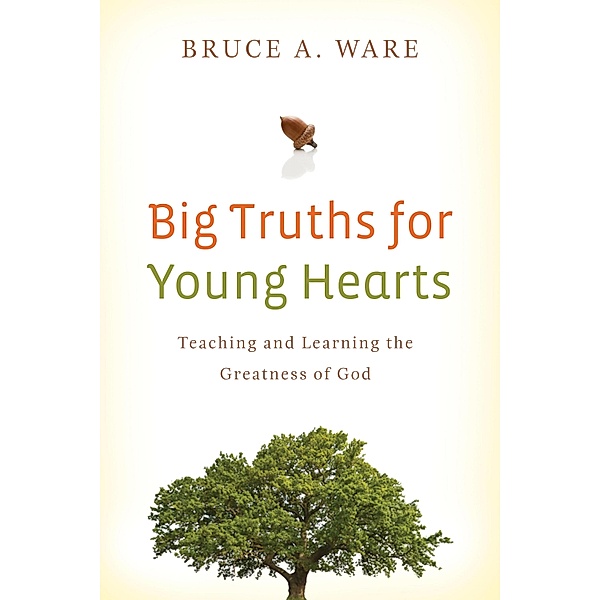 Big Truths for Young Hearts, Bruce A. Ware
